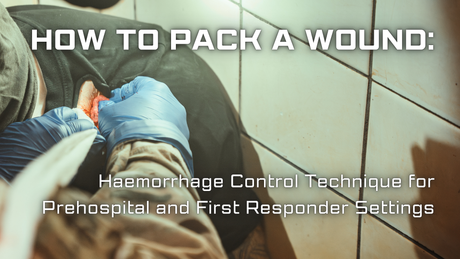 How to Pack a Wound: The Correct Technique for Haemorrhage Control in Prehospital and First Responder Settings
